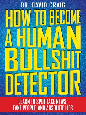 cover image of How to Become a Human Bullshit Detector: Learn to Spot Fake News, Fake People, and Absolute Lies